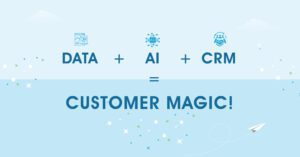 Customer Magic: The Data + AI + CRM Equation