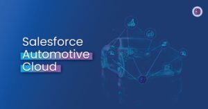 Salesforce Automotive Cloud: Features, Benefits and More